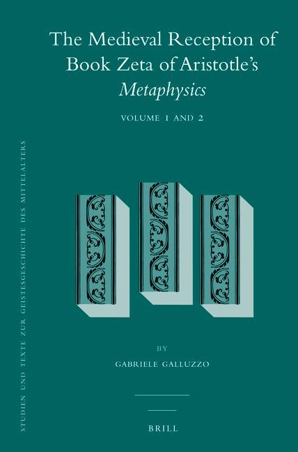 The Medieval Reception of Book Zeta of Aristotle's Metaphysics (2 Vol. Set): Vol. 1: Aristotle's Ontology and the Middle Ages: The Tradition of Met., Book Zeta // Vol. 2: Pauli Veneti Expositio in Duodecim Libros Metaphisice Aristotelis, 'Liber VII'
