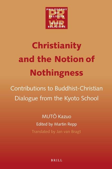 Christianity and the Notion of Nothingness: Contributions to Buddhist-Christian Dialogue from the Kyoto School