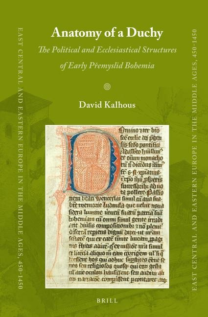 Anatomy of a Duchy: The Political and Ecclesiastical Structures of Early P&#345;emyslid Bohemia