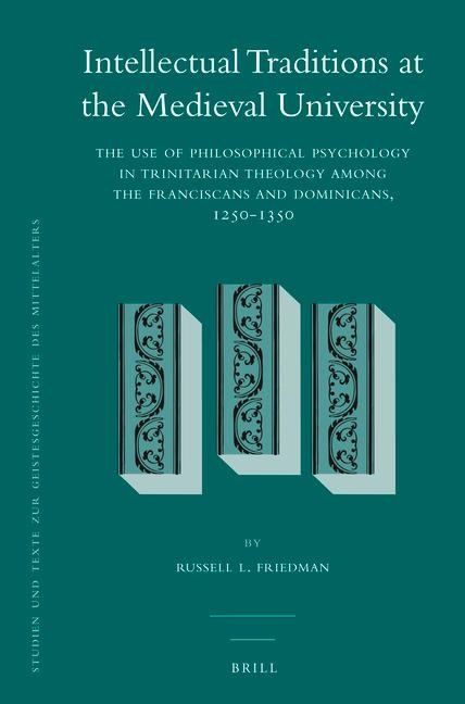 Intellectual Traditions at the Medieval University (2 Vol. Set): The Use of Philosophical Psychology in Trinitarian Theology Among the Franciscans and Dominicans, 1250-1350