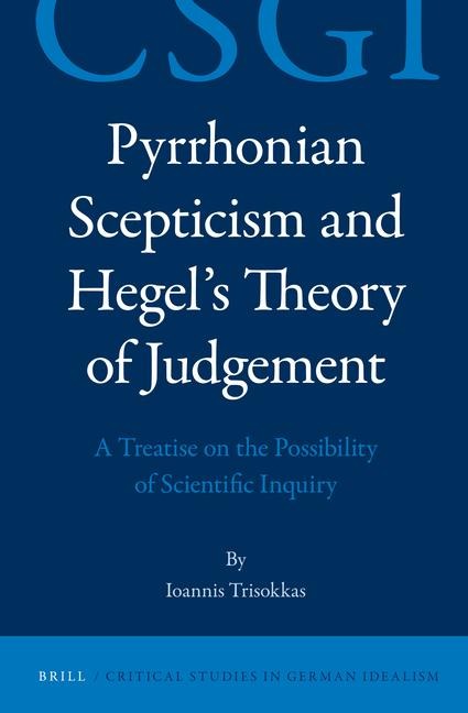 Pyrrhonian Scepticism and Hegel's Theory of Judgement: A Treatise on the Possibility of Scientific Inquiry