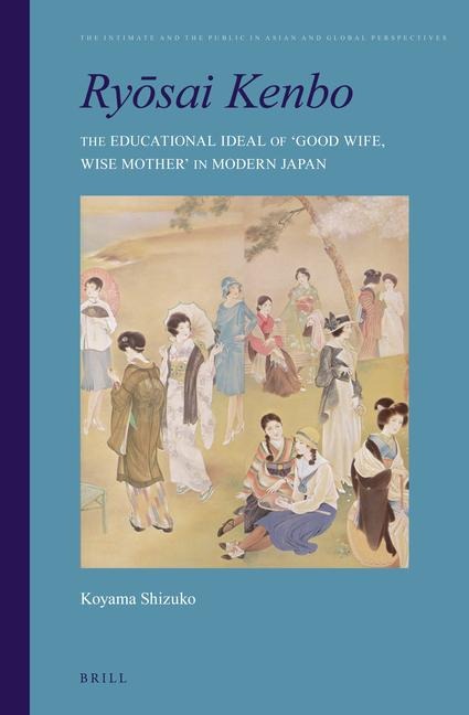 Ry&#333;sai Kenbo: The Educational Ideal of 'Good Wife, Wise Mother' in Modern Japan