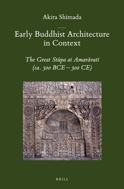 Early Buddhist Architecture in Context: The Great St&#363;pa at Amar&#257;vat&#299; (Ca. 300 Bce-300 Ce)