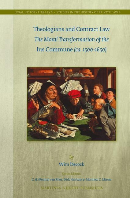 Theologians and Contract Law: The Moral Transformation of the Ius Commune (Ca. 1500-1650)