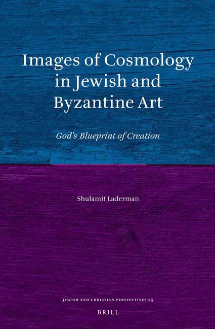Images of Cosmology in Jewish and Byzantine Art: God's Blueprint of Creation