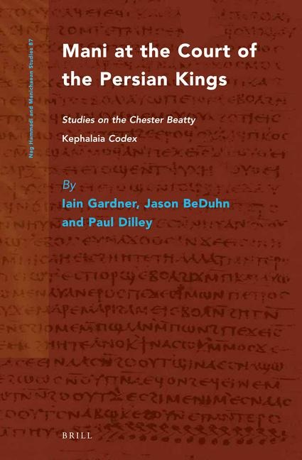 Mani at the Court of the Persian Kings: Studies on the Chester Beatty Kephalaia Codex