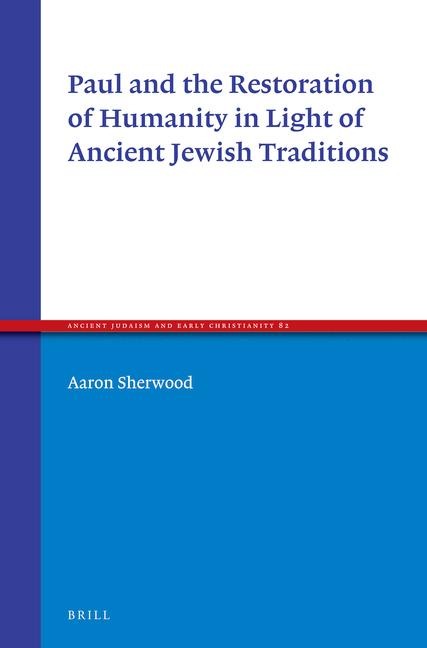 Paul and the Restoration of Humanity in Light of Ancient Jewish Traditions