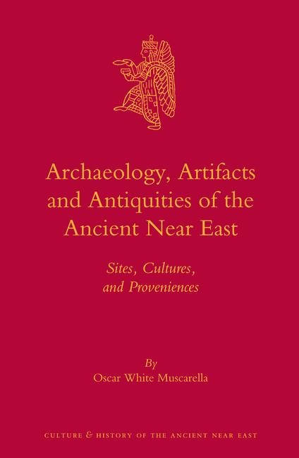 Archaeology, Artifacts and Antiquities of the Ancient Near East: Sites, Cultures, and Proveniences