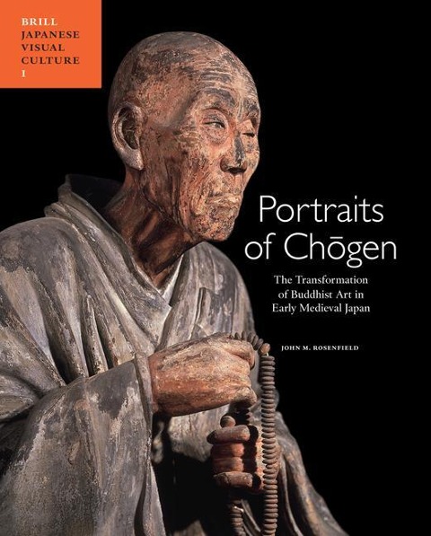 Portraits of Ch&#333;gen: The Transformation of Buddhist Art in Early Medieval Japan