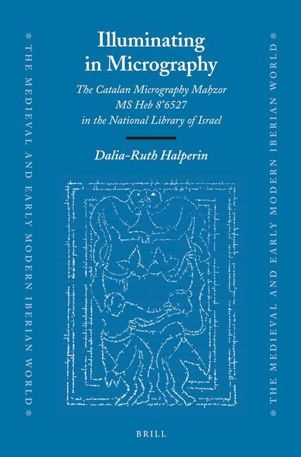 Illuminating in Micrography: The Catalan Micrography Mahzor-MS Heb 8 6527 in the National Library of Israel