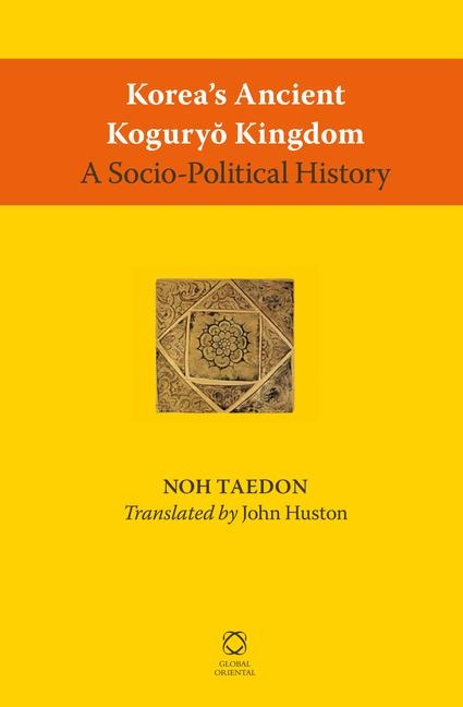 Korea's Ancient Kogury&#335; Kingdom: A Socio-Political History