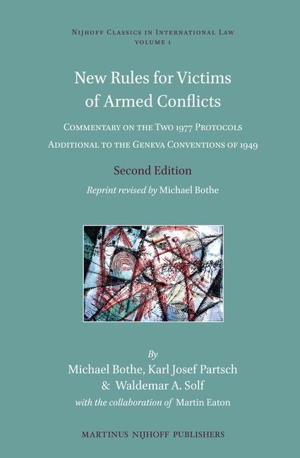 New Rules for Victims of Armed Conflicts: Commentary on the Two 1977 Protocols Additional to the Geneva Conventions of 1949. Second Edition. Reprint Revised by Michael Bothe