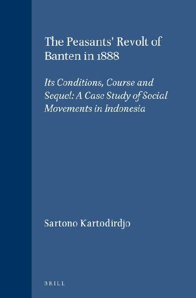 The Peasants' Revolt of Banten in 1888: Its Conditions, Course and Sequel: A Case Study of Social Movements in Indonesia