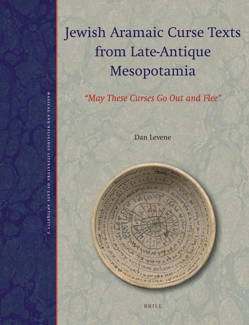 Jewish Aramaic Curse Texts from Late-Antique Mesopotamia: "May These Curses Go Out and Flee"