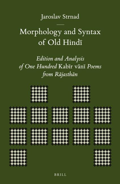 Morphology and Syntax of Old Hind&#299;: Edition and Analysis of One Hundred Kab&#299;r V&#257;n&#299; Poems from R&#257;jasth&#257;n
