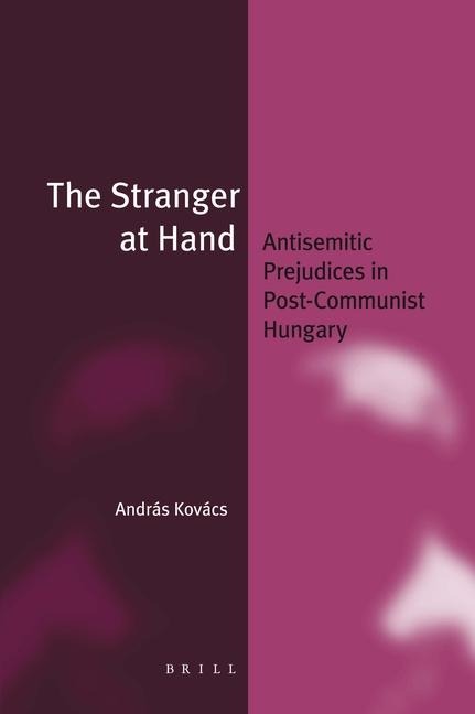 The Stranger at Hand: Antisemitic Prejudices in Post-Communist Hungary