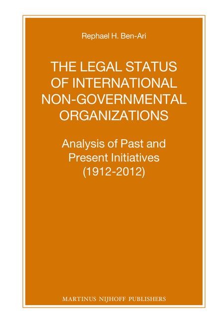 The Legal Status of International Non-Governmental Organizations: Analysis of Past and Present Initiatives (1912-2012)