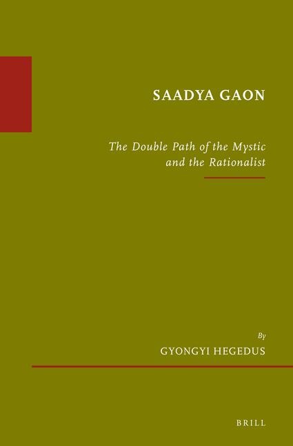 Saadya Gaon: The Double Path of the Mystic and the Rationalist