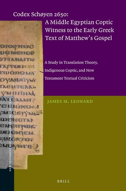 Codex Schøyen 2650: A Middle Egyptian Coptic Witness to the Early Greek Text of Matthew's Gospel: A Study in Translation Theory, Indigenous Coptic, and New Testament Textual Criticism
