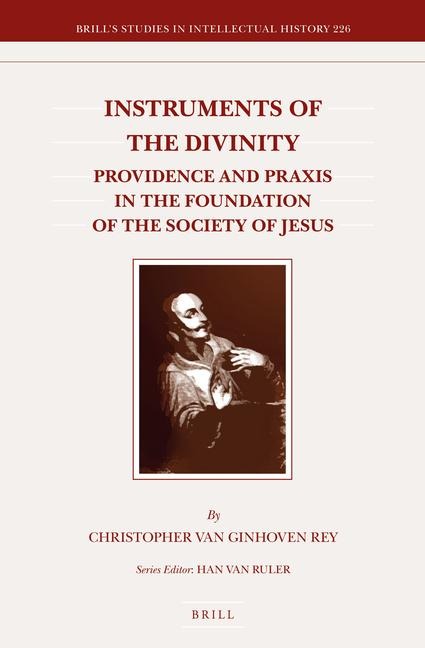 Instruments of the Divinity: Providence and PRAXIS in the Foundation of the Society of Jesus