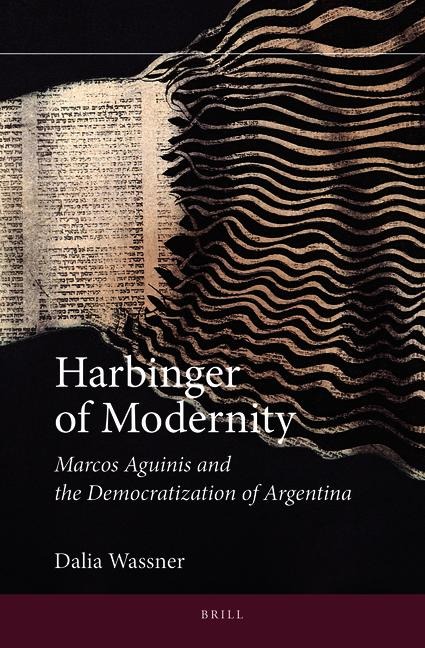 Harbinger of Modernity: Marcos Aguinis and the Democratization of Argentina