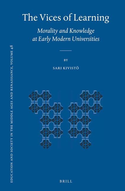 The Vices of Learning: Morality and Knowledge at Early Modern Universities