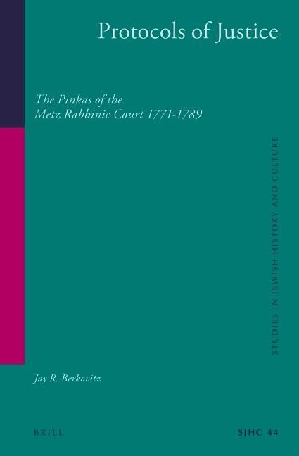 Protocols of Justice (2 Vol. Set): The Pinkas of the Metz Rabbinic Court 1771-1789