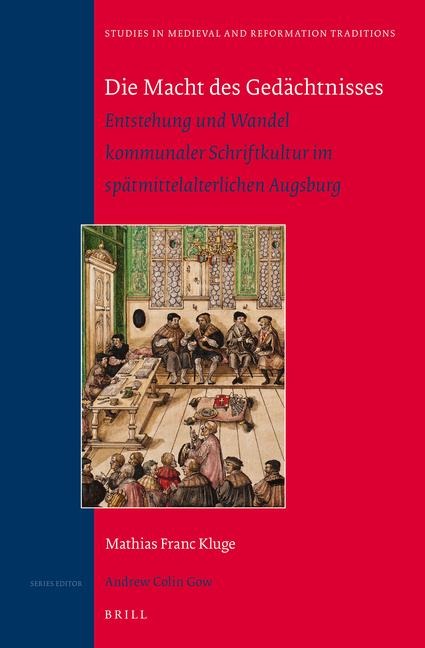 Die Macht Des Gedächtnisses: Entstehung Und Wandel Kommunaler Schriftkultur Im Spätmittelalterlichen Augsburg: Winner of the Universitätspreis Der Regierung Von Schwaben, 2013