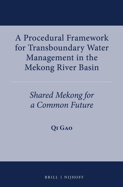 A Procedural Framework for Transboundary Water Management in the Mekong River Basin: Shared Mekong for a Common Future
