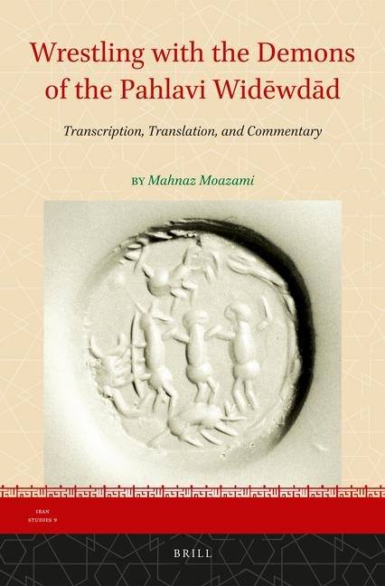 Wrestling with the Demons of the Pahlavi Wid&#275;wd&#257;d: Transcription, Translation, and Commentary