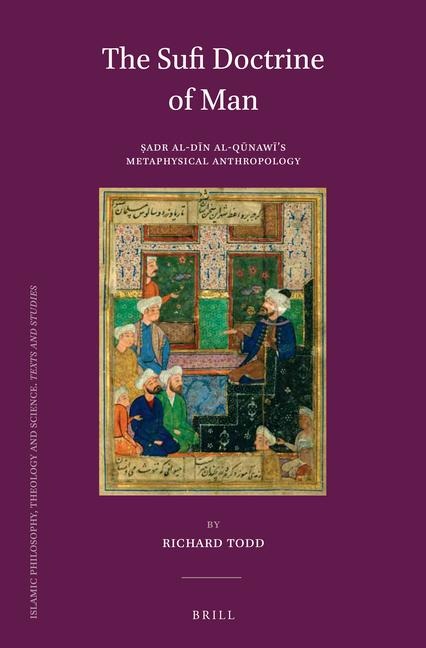 The Sufi Doctrine of Man: &#7778;adr Al-D&#299;n Al-Q&#363;naw&#299;'s Metaphysical Anthropology