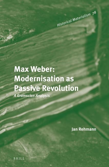 Max Weber: Modernisation as Passive Revolution: A Gramscian Analysis