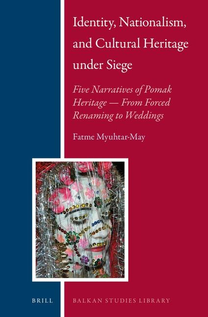 Identity, Nationalism, and Cultural Heritage Under Siege: Five Narratives of Pomak Heritage -- From Forced Renaming to Weddings