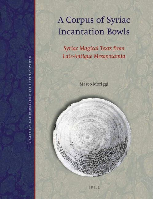 A Corpus of Syriac Incantation Bowls: Syriac Magical Texts from Late-Antique Mesopotamia
