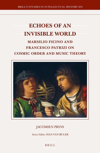 Echoes of an Invisible World: Marsilio Ficino and Francesco Patrizi on Cosmic Order and Music Theory
