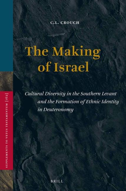 The Making of Israel: Cultural Diversity in the Southern Levant and the Formation of Ethnic Identity in Deuteronomy