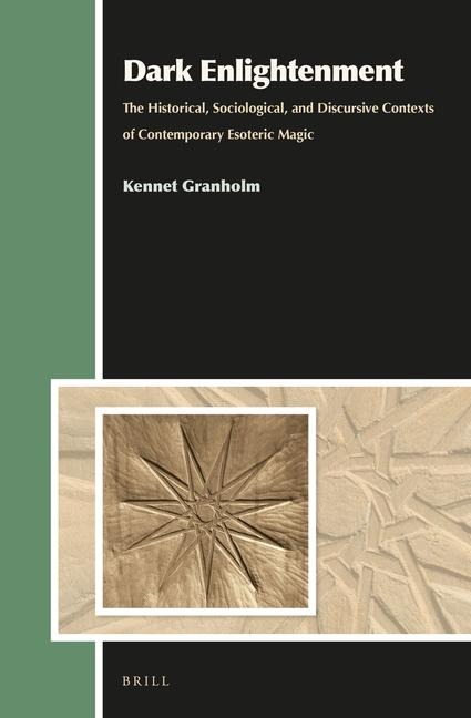 Dark Enlightenment: The Historical, Sociological, and Discursive Contexts of Contemporary Esoteric Magic