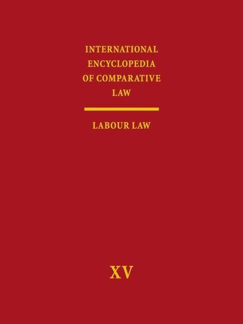 International Encyclopedia of Comparative Law, Volume XV: Labour Law