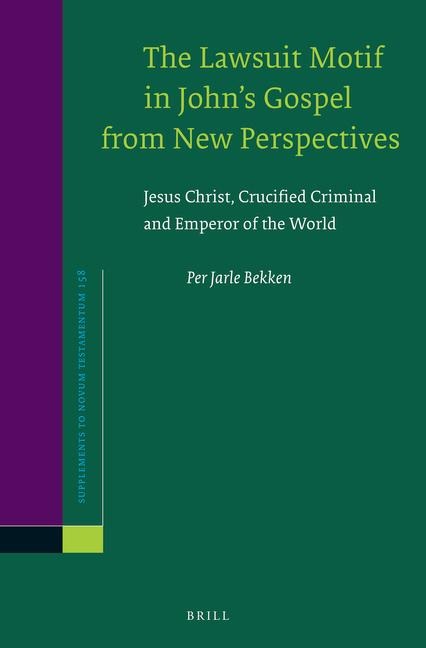 The Lawsuit Motif in John's Gospel from New Perspectives: Jesus Christ, Crucified Criminal and Emperor of the World