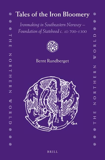 Tales of the Iron Bloomery: Ironmaking in Southeastern Norway - Foundation of Statehood C. AD 700-1300