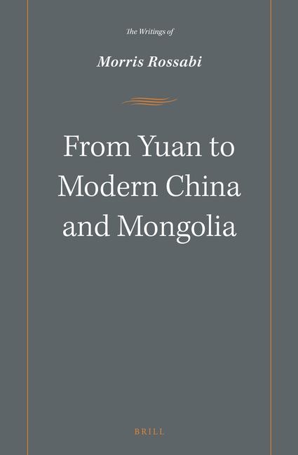 From Yuan to Modern China and Mongolia: The Writings of Morris Rossabi