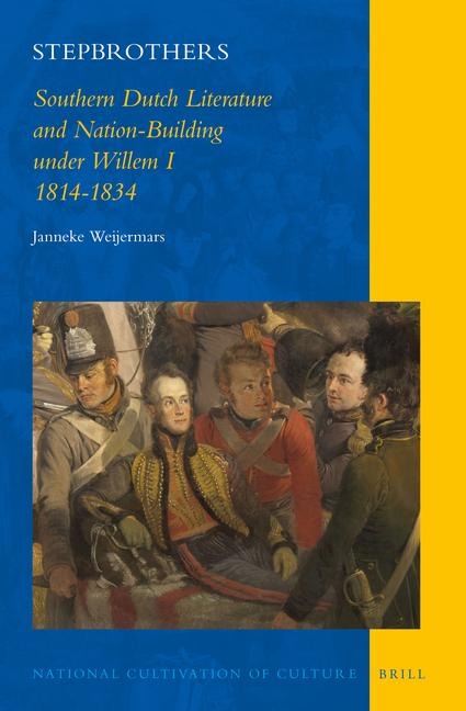 Stepbrothers: Southern Dutch Literature and Nation-Building Under Willem I, 1814-1834
