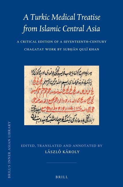 A Turkic Medical Treatise from Islamic Central Asia: A Critical Edition of a Seventeenth-Century Chagatay Work by Sub&#7717;&#257;n Qulï Khan