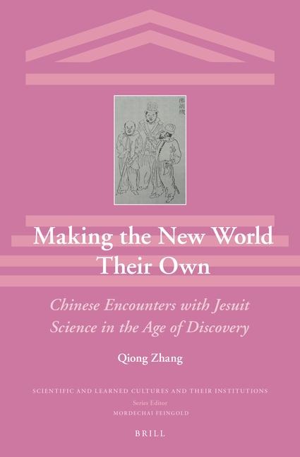 Making the New World Their Own: Chinese Encounters with Jesuit Science in the Age of Discovery