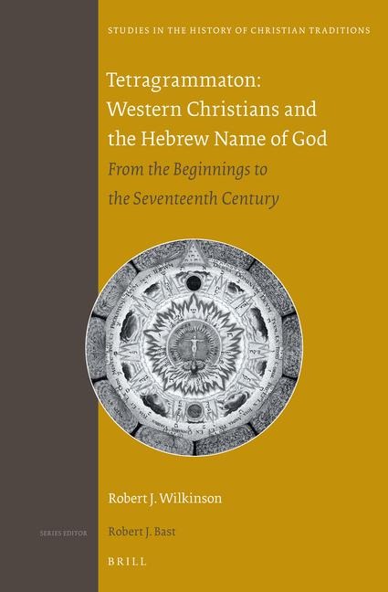 Tetragrammaton: Western Christians and the Hebrew Name of God: From the Beginnings to the Seventeenth Century