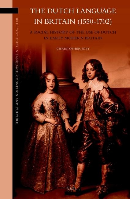 The Dutch Language in Britain (1550-1702): A Social History of the Use of Dutch in Early Modern Britain