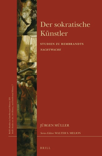Der sokratische Künstler Studien zu Rembrandts Nachtwache