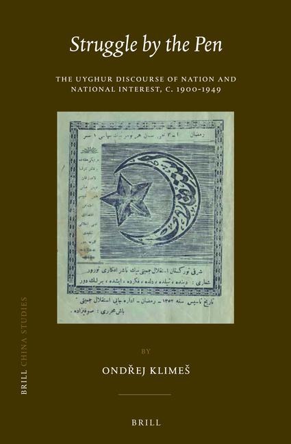 Struggle by the Pen: The Uyghur Discourse of Nation and National Interest, C.1900-1949