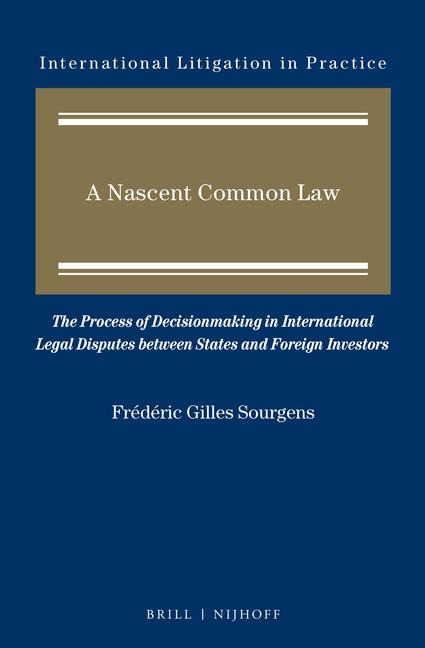 A Nascent Common Law: The Process of Decisionmaking in International Legal Disputes Between States and Foreign Investors