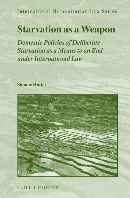 Starvation as a Weapon: Domestic Policies of Deliberate Starvation as a Means to an End Under International Law